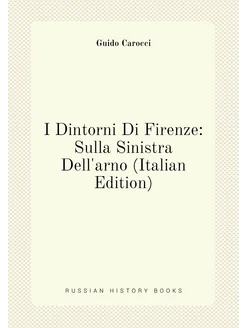 I Dintorni Di Firenze Sulla Sinistra Dell'arno (Ita