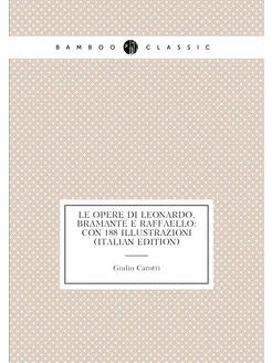 Le Opere Di Leonardo, Bramante E Raffaello Con 188