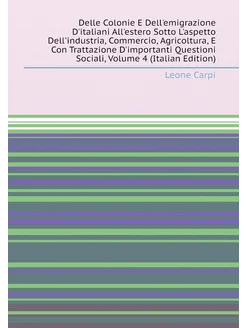 Delle Colonie E Dell'emigrazione D'italiani All'este