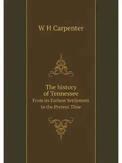 The history of Tennessee. From its Ea