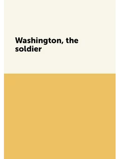 Washington, the soldier