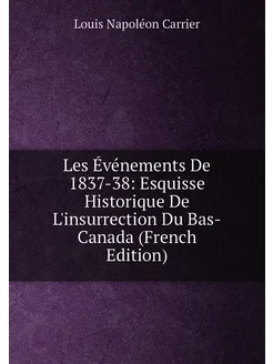 Les Événements De 1837-38 Esquisse Historique De L'