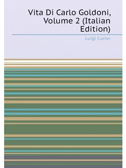 Vita Di Carlo Goldoni, Volume 2 (Italian Edition)