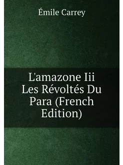 L'amazone Iii Les Révoltés Du Para (French Edition)