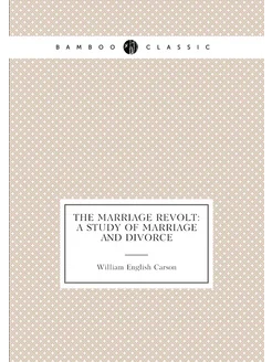 The marriage revolt a study of marriage and divorce