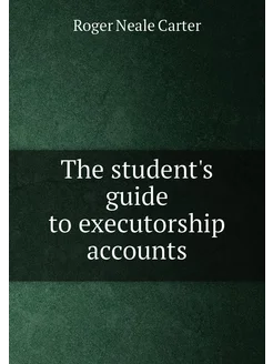 The student's guide to executorship accounts