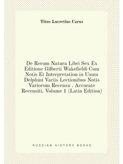 De Rerum Natura Libri Sex Ex Editione Gilberti Wakef