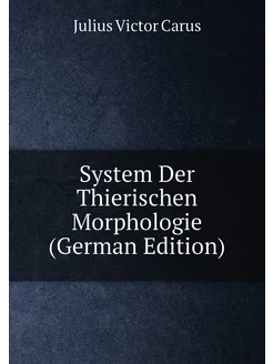 System Der Thierischen Morphologie (German Edition)