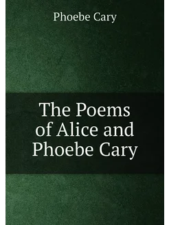 The Poems of Alice and Phoebe Cary