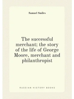 The successful merchant the story of the life of Ge