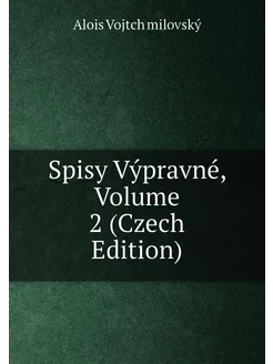 Spisy Výpravné, Volume 2 (Czech Edition)