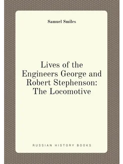 Lives of the Engineers George and Robert Stephenson