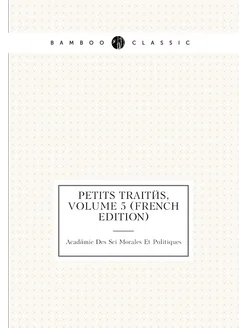 Petits Traités, Volume 5 (French Edition)