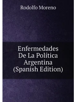 Enfermedades De La Política Argentina (Spanish Edition)