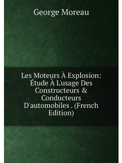 Les Moteurs À Explosion Étude À L'usage Des Constru