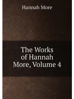 The Works of Hannah More, Volume 4