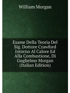 Esame Della Teoria Del Sig. Dottore Crawford Intorno