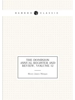 The Dominion Annual Register and Review, Volume 12