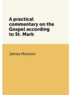 A practical commentary on the Gospel according to St