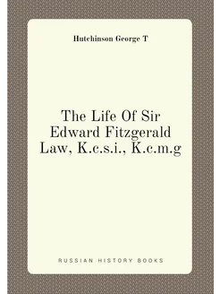 The Life Of Sir Edward Fitzgerald Law, K.c.s.i, K.c