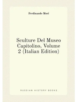 Sculture Del Museo Capitolino, Volume 2 (Italian Edi