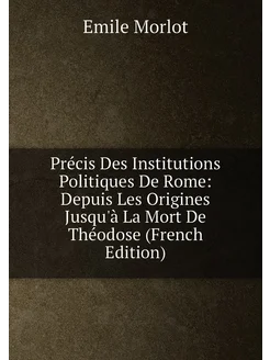 Précis Des Institutions Politiques De Rome Depuis L