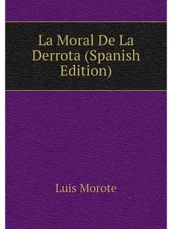 La Moral De La Derrota (Spanish Edition)