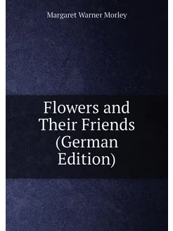 Flowers and Their Friends (German Edition)