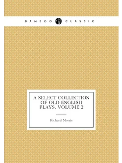 A Select Collection of Old English Plays, Volume 2