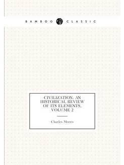 Civilization, an Historical Review of Its Elements