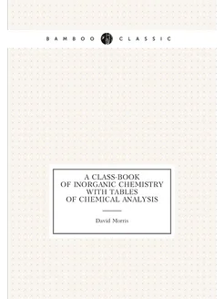 A Class-Book of Inorganic Chemistry with Tables of C