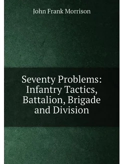 Seventy Problems Infantry Tactics, Battalion, Briga