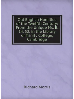 Old English Homilies of the Twelfth Century From th