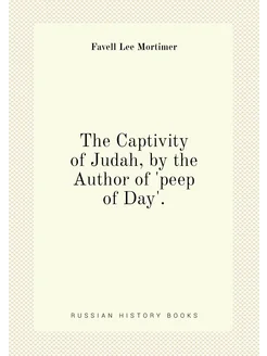 The Captivity of Judah, by the Author of 'peep of Day'