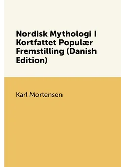 Nordisk Mythologi I Kortfattet Populær Fremstilling