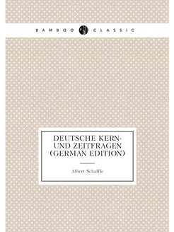 Deutsche Kern- Und Zeitfragen (German Edition)