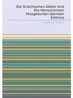 Die Griechischen Götter Und Die Menschlichen Missgeb