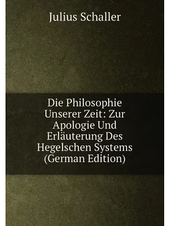 Die Philosophie Unserer Zeit Zur Apologie Und Erläu