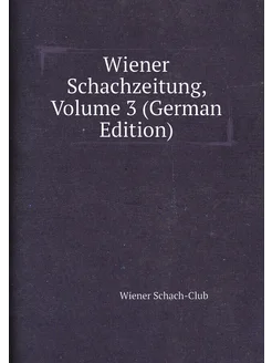 Wiener Schachzeitung, Volume 3 (German Edition)