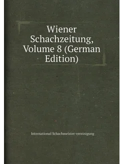 Wiener Schachzeitung, Volume 8 (German Edition)