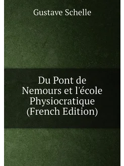 Du Pont de Nemours et l'école Physiocratique (French