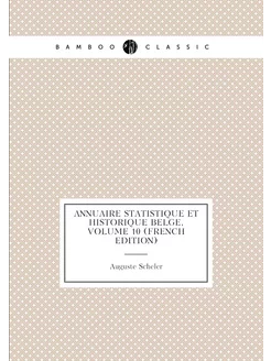 Annuaire Statistique Et Historique Belge, Volume 10