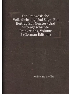 Die Französische Volksdichtung Und Sage Ein Beitrag