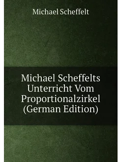 Michael Scheffelts Unterricht Vom Proportionalzirkel