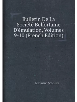 Bulletin De La Société Belfortaine D'émulation, Volu