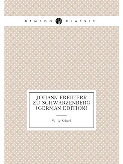 Johann Freiherr Zu Schwarzenberg (German Edition)