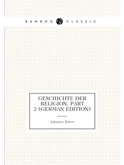 Geschichte Der Religion, Part 2 (German Edition)