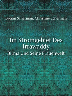 Im Stromgebiet Des Irrawaddy. Birma Und Seine Frauen