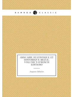 Annuaire Statistique Et Historique Belge, Volume 9 (