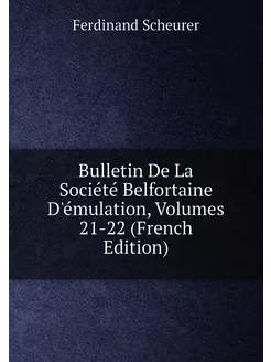 Bulletin De La Société Belfortaine D'émulation, Volu